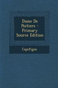 Diane de Poitiers - Primary Source Edition