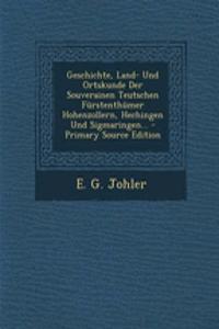 Geschichte, Land- Und Ortskunde Der Souverainen Teutschen Furstenthumer Hohenzollern, Hechingen Und Sigmaringen...