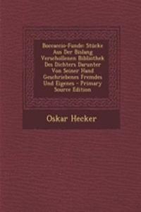 Boccaccio-Funde: Stucke Aus Der Bislang Verschollenen Bibliothek Des Dichters Darunter Von Seiner Hand Geschriebenes Fremdes Und Eigenes