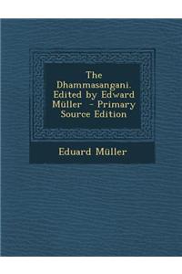 The Dhammasangani. Edited by Edward Muller