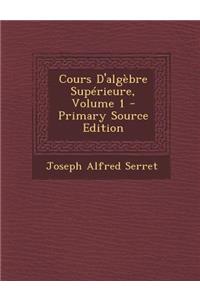 Cours D'Algebre Superieure, Volume 1