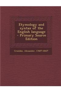 Etymology and Syntax of the English Language - Primary Source Edition