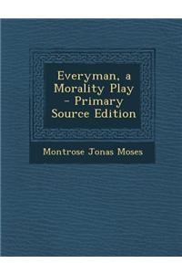 Everyman, a Morality Play - Primary Source Edition