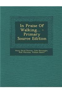 In Praise of Walking... - Primary Source Edition