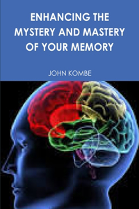 Enhancing the Mystery and Mastery of Your Memory