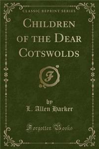 Children of the Dear Cotswolds (Classic Reprint)