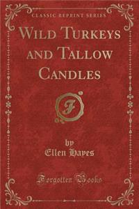 Wild Turkeys and Tallow Candles (Classic Reprint)