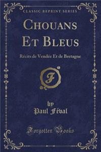 Chouans Et Bleus: Rï¿½cits de Vendï¿½e Et de Bretagne (Classic Reprint)