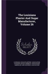 Louisiana Planter And Sugar Manufacturer, Volume 26