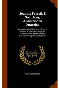 Joannis Foresii, È Soc. Jesu, Allocutiones Oratoriae