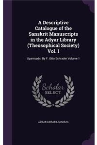 Descriptive Catalogue of the Sanskrit Manuscripts in the Adyar Library (Theosophical Society) Vol. I: Upanisads. By F. Otto Schrader Volume 1