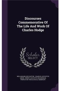 Discourses Commemorative of the Life and Work of Charles Hodge