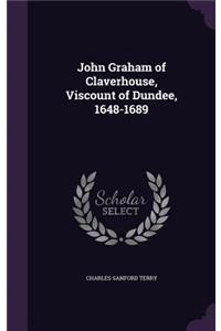 John Graham of Claverhouse, Viscount of Dundee, 1648-1689