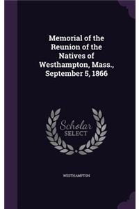 Memorial of the Reunion of the Natives of Westhampton, Mass., September 5, 1866