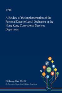 A Review of the Implementation of the Personal Data (Privacy) Ordinance in the Hong Kong Correctional Services Department