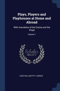 Plays, Players and Playhouses at Home and Abroad