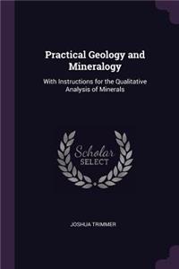 Practical Geology and Mineralogy