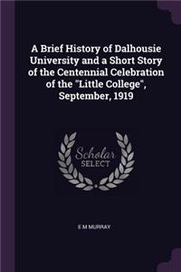 A Brief History of Dalhousie University and a Short Story of the Centennial Celebration of the 