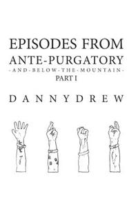 Episodes from Ante-Purgatory; Part I