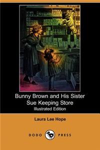 Bunny Brown and His Sister Sue Keeping Store (Illustrated Edition) (Dodo Press)