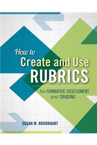 How to Create and Use Rubrics for Formative Assessment and Grading