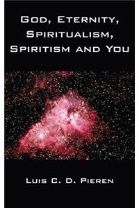 God, Eternity, Spiritualism, Spiritism and You