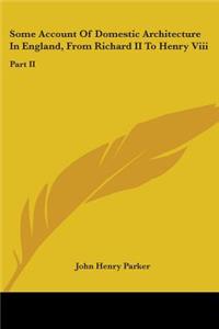 Some Account Of Domestic Architecture In England, From Richard II To Henry Viii