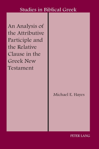 Analysis of the Attributive Participle and the Relative Clause in the Greek New Testament