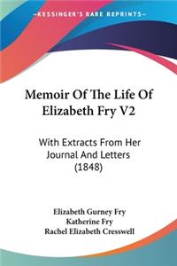 Memoir Of The Life Of Elizabeth Fry V2