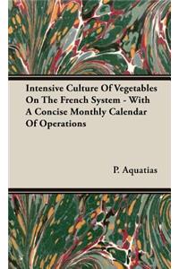 Intensive Culture Of Vegetables On The French System - With A Concise Monthly Calendar Of Operations
