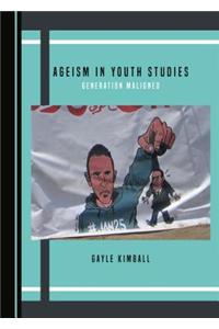 Ageism in Youth Studies: Generation Maligned