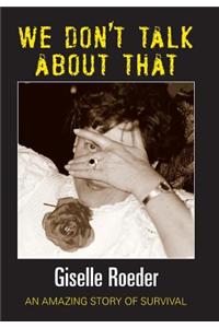 We Dont Talk about That - An Amazing Story of Survival
