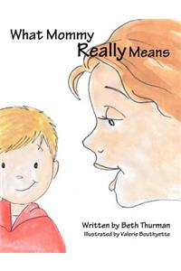 What Mommy Really Means