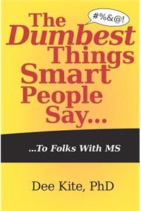 Dumbest Things Smart People Say To Folks With MS