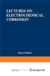 Lectures on Electrochemical Corrosion