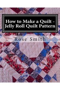How to Make a Quilt - Jelly Roll Quilt Pattern