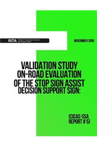 Validation Study ? On-Road Evaluation of the Stop Sign Assist Decision Support Sign: (CICAS-SSA Report #5)