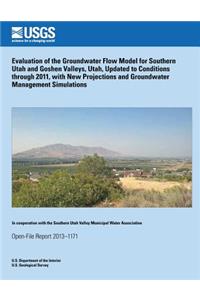 Evaluation of the Groundwater Flow Model for Southern Utah and Goshen Valleys, Utah, Updated to Conditions through 2011, with New Projections and Groundwater Management Simulations
