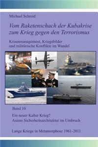 Ein neuer Kalter Krieg? Asiens Sicherheitsarchitektur im Umbruch; Lange Kriege in Metamorphose, 1961-2011