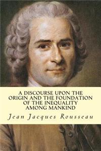 Discourse Upon The Origin And The Foundation Of The Inequality Among Mankind