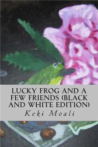 Lucky Frog and a Few Friends (Black and White Edition)