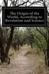 Origin of the World, According to Revelation and Science