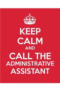 Keep Calm And Call The Administrative Assistant