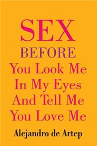 Sex Before You Look Me In My Eyes And Tell Me You Love Me