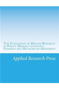The Utilisation of Health Research in Policy-Making: Concepts, Examples and Methods of Assessment