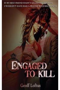 Engaged To Kill