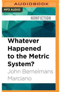 Whatever Happened to the Metric System?