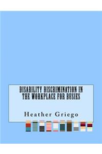 Disability Discrimination in the Workplace For Busies