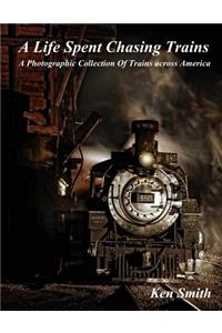 Life Spent Chasing Trains: A Photographic Collection of Trains across America