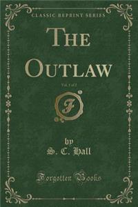 The Outlaw, Vol. 1 of 2 (Classic Reprint)